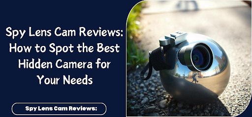 spy-lens-cam-reviews:-real-vs-fake-warning